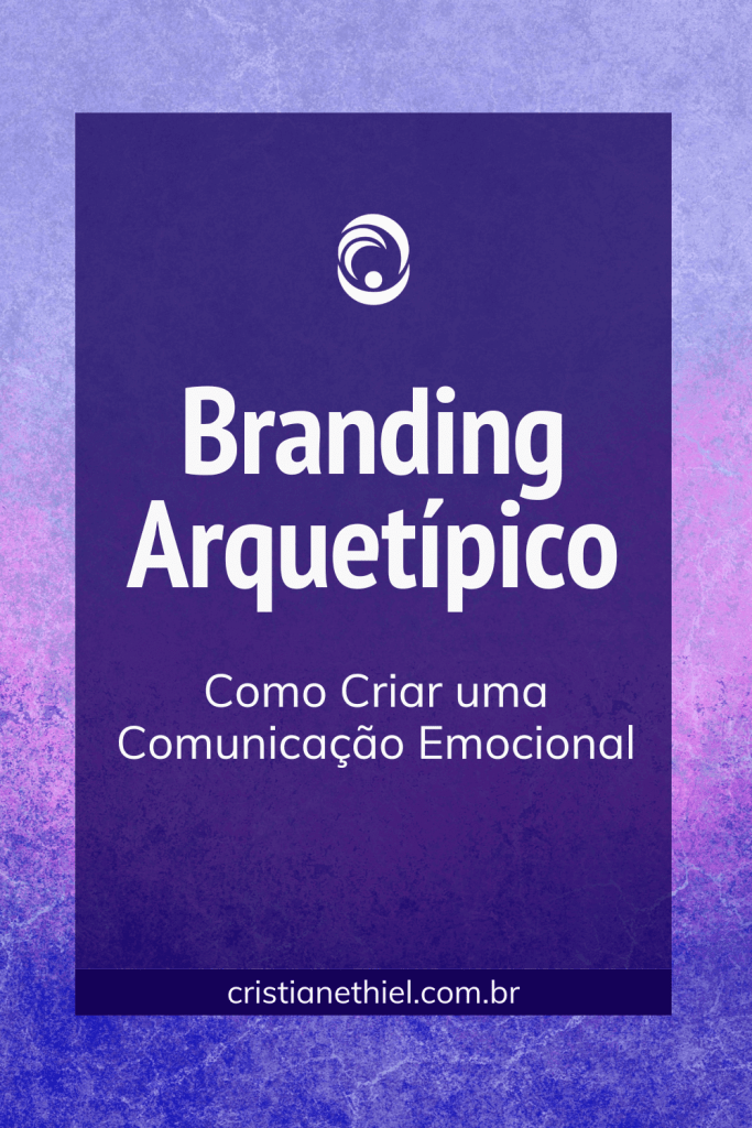 Branding Arquetípico: Como Criar uma Comunicação Emocional
